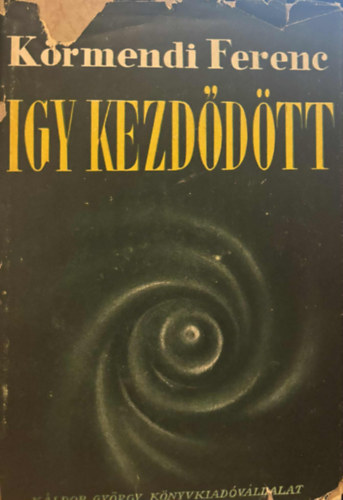 K�rmendi Ferenc - �gy kezd�d�tt...