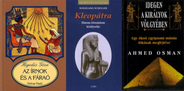 Ahmed Osman, Heged�s G�za Wolfgang Schuller - Kleop�tra - H�rom birodalom kir�lyn�je  + Idegen a Kir�lyok V�lgy�ben - Egy �kori egyiptomi m�mia titk�nak megfejt�se + Az �rnok �s a f�ra�