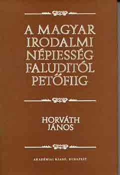 Horvth Jnos - A magyar irodalmi npiessg Faluditl Petfiig