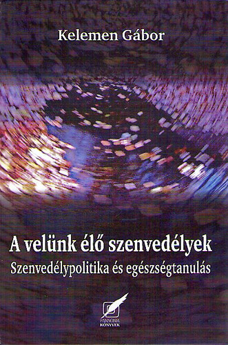 Kelemen G�bor - A vel�nk �l� szenved�lyek - Szenved�lypolitika �s eg�szs�gtanul�s