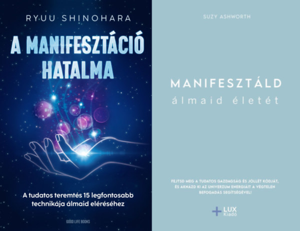 Ryuu Shinohara Suzy Ashworth - 2 db m manifesztcirl: Manifesztld lmaid lett + A manifesztci hatalma - A tudatos teremts 15 legfontosabb technikja lmaid elrshez