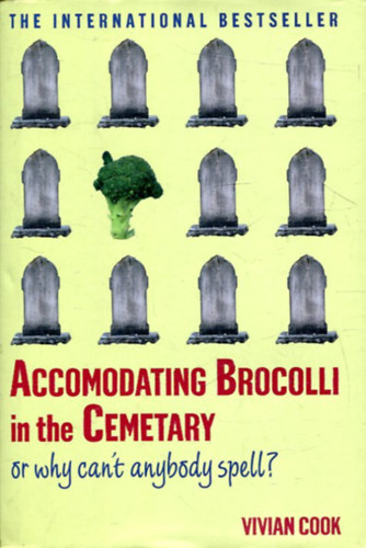 Vivian Cook - Accomodating Brocolli in the Cemetary: Or Why Can't Anybody Spell