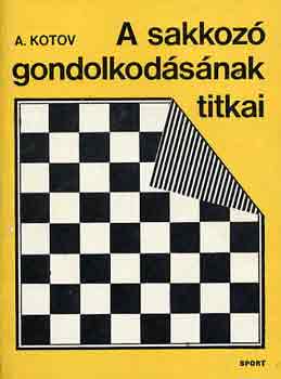 Alexander Kotow - A sakkoz gondolkodsnak titkai