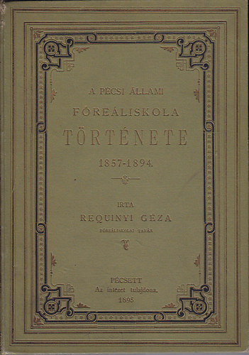 Requinyi Gza - A Pcsi llami Freliskola trtnete 1857-1894