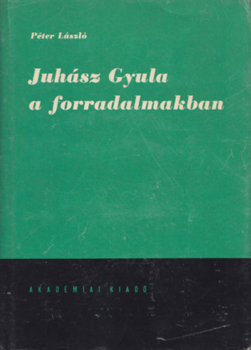 Pter Lszl - Juhsz Gyula a forradalmakban