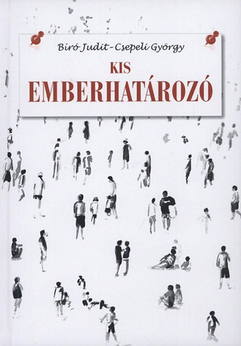 Bíró Judit; Csepeli György - Kis emberhatározó