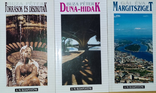 Buza Pter, Gl va - 3db ktet A Mi Budapestnk sorozatbl - Buza Pter-Forrsok s dszkutak, Duna-hidak, Gl va-Margitsziget