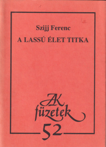Szijj Ferenc - A lass� �let titka