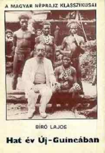 Bíró Lajos - Hét év Új-Guineában (A hat világrész)