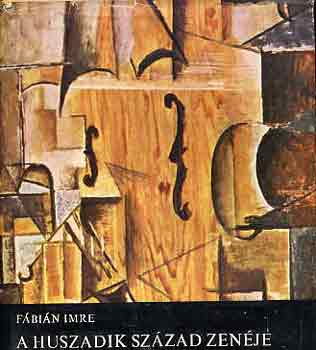 F�bi�n Imre - A huszadik sz�zad zen�je