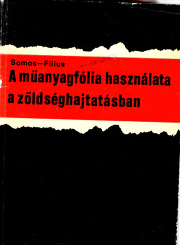 Dr. Dr. Filius István Somos András - A műanyagfólia használata a zöldséghajtatásban