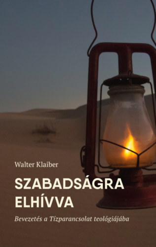Walter Klaiber - Szabadságra elhívva - Bevezetés a Tízparancsolat teológiájába