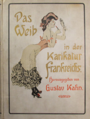 Gustav Kahn  (Hrsg.) - Das Weib in der Karikatur Frankreichs