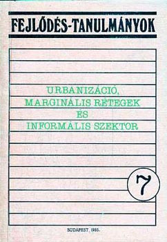 B�l�di L�szl�  (szerk.) - Urbaniz�ci�, margin�lis r�tegek �s inform�lis szektor (Fejl.-tan. 7.)