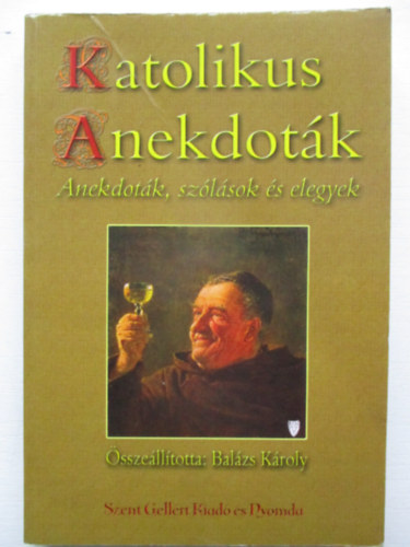 Balzs Kroly - Katolikus anekdotk . Anekdotk,szlsok s elegyek. A hvek s kevsb hvek,vagyishogy anonm keresztnyek plsre sszelltotta s helyenknt (tl)magyarzta :Balzs Kroly . A szerz dedikcijval.