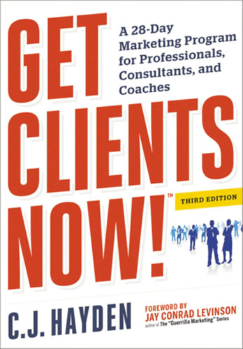 C.J. Hayden - Get Clients Now! (TM): A 28-Day Marketing Program for Professionals, Consultants, and Coaches