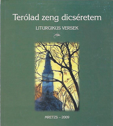 Terólad zeng dícséretem - Liturgikus versek