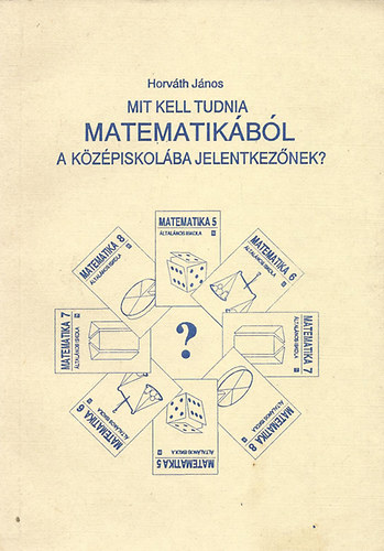 Horvth Jnos - Mit kell tudnia matematikbl a kzpiskolba jelentkeznek?