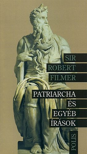 Robert sir Filmer - Patriarcha s egyb rsok
