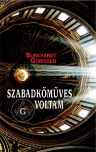 Burkhardt Gorissen - Szabadkmves voltam