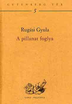 Rugsi Gyula - A pillanat foglya