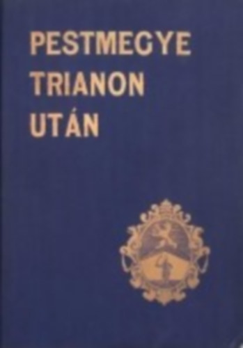 Dmjn Mikls  Frhwirth Mtys fszerk. (szerk.) - Pestmegye Trianon utn I.