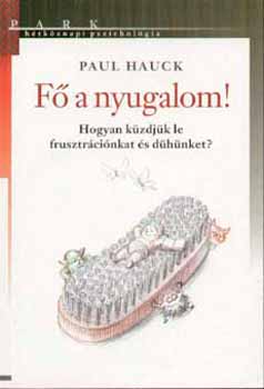 Paul Hauck - F� a nyugalom! - Hogyan k�zdj�k le frusztr�ci�nkat �s d�h�nket?