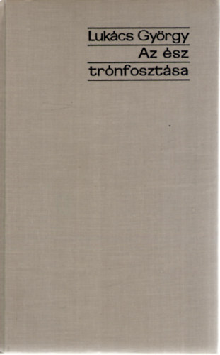 Lukács György - Az ész trónfosztása