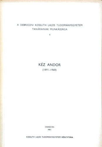 K�z Andor (A Debreceni Kossuth Lajos Tudom�nyegyetem tan�rainak munk�ss�ga 4.)