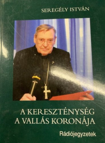 Seregly Istvn - A keresztnysg a valls koronja