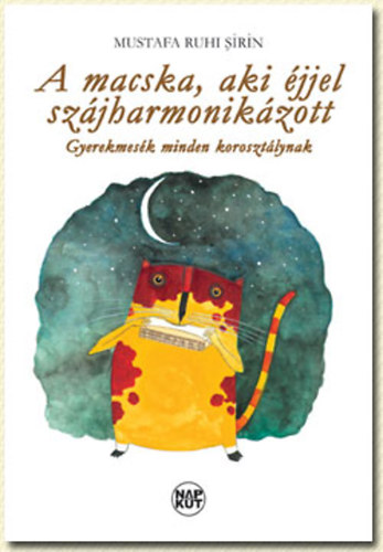 Mustafa Ruhi Sirin - A macska, aki �jjel sz�jharmonik�zott - Gyerekmes�k minden koroszt�lynak