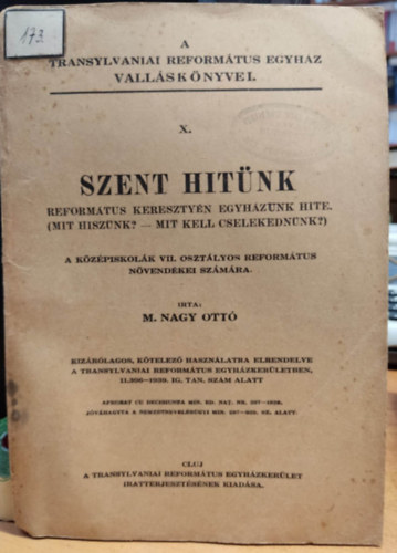 M. Nagy Ottó - Szent hitünk református keresztény egyházunk hite. (Mit hiszünk? - Mit kell cselekednünk?) (A Transylvaniai Református Egyház valláskönyvei X.)