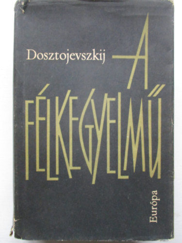 Fjodor Mihajlovics Dosztojevszkij - A félkegyelmű