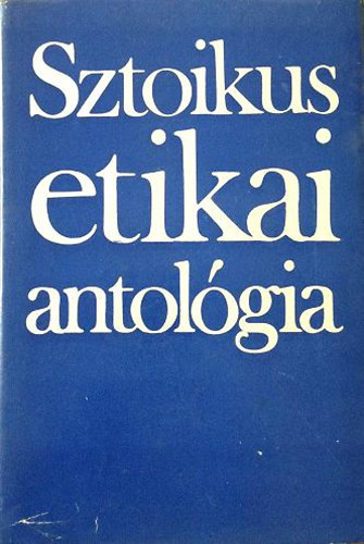 Steiger Kornél (szerk.) - Sztoikus etikai antológia