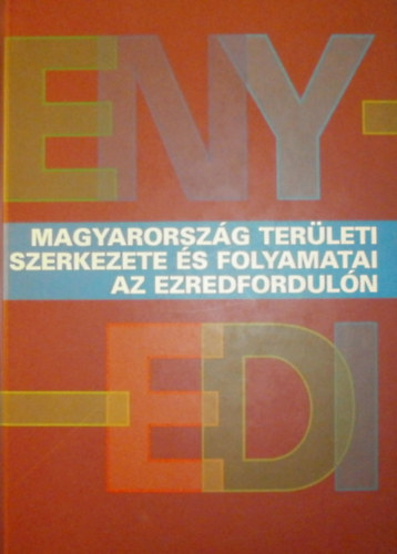 Horvth Gyula - Rechnitzer Jnos  (szerk.) - Magyarorszg terleti szerkezete s folyamatai az ezredforduln
