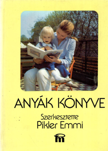 Pikler Emmi - Anyák könyve