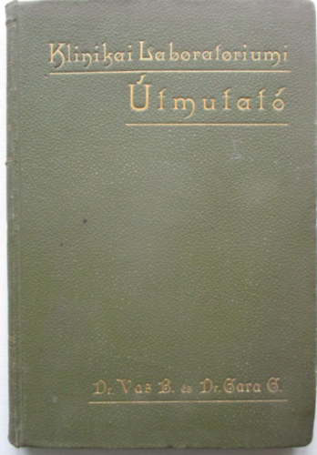 Vas Bern�t-Gara G�za - �tmutat� klinikai laborat�riumi munk�lkod�shoz/ orvosn�vend�kek �s.../