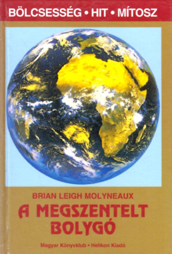 Brian Leigh Molyneaux - A megszentelt bolygó (Bölcsesség, hit, mítosz)