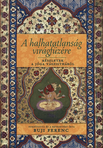 Buji Ferenc  (ford.) - A halhatatlansg virgfzre - Rszletek a Jga Vszisthbl
