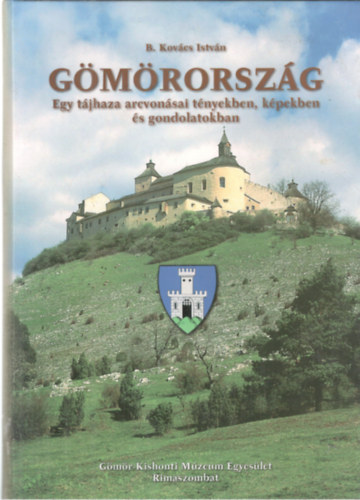 B. Kov�cs Istv�n - G�m�rorsz�g - Egy t�jhaza arcvon�sai t�nyekben, k�pekben �s gondolatok