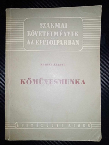 Pallagi Antal, Benedek Frigyes  Karsay Sndor (lektor) - Kmvesmunka - Szakmai kvetelmnyek az ptiparban