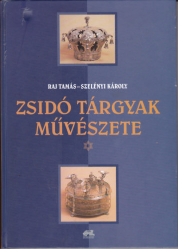 Raj Tam�s-Szel�nyi K�roly - Zsid� t�rgyak m�v�szete