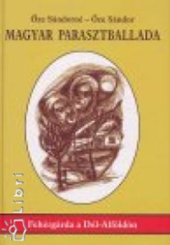 �ze S�ndorn� �ze S�ndor - Magyar parasztballada. Feh�rg�rda a D�l-Alf�ld�n