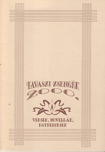 Tavaszi zsengk 2000. (versek, novellk, egypercesek)