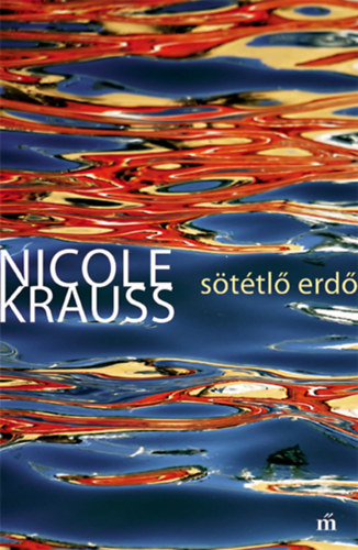 Nicole Krauss - Sötétlő erdő