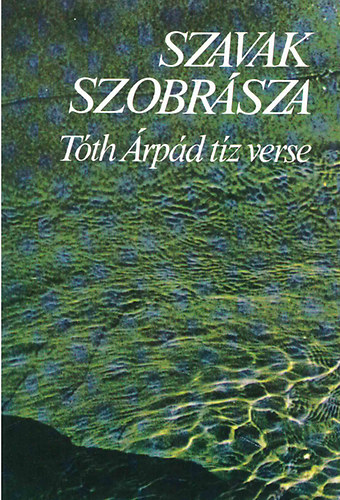 T�th �rp�d - Szavak szobr�sza - T�th �rp�d t�z verse - sz�mozott 1000 p�ld�ny