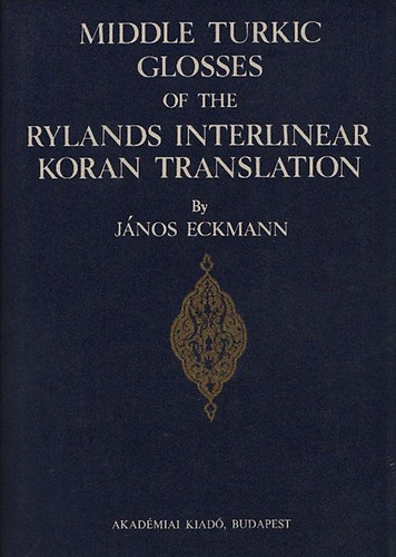 Jnos Eckmann - Middle turkic Glosses of the Rylands interlinear Koran translation (Bibliotheca Orientalis Hungarica XXI.)