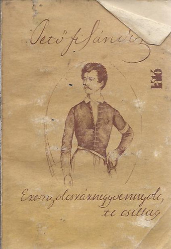 Pet�fi S�ndor - Ezernyolcsz�znegyvennyolc, te csillag - A Pilvaxt�l sz Isp�n-k�tig