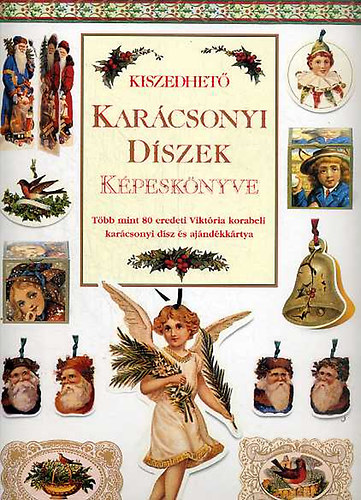 Kiszedhető karácsonyi díszek képeskönyve (Több mint 80 eredeti Viktória korabeli karácsonyi dísz és ajándékkártya)