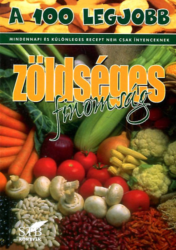 STB K�nyvek K�nyvkiad� Kft. - A 100 legjobb z�lds�ges finoms�g